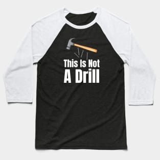 This Is Not A Drill-Carpenter Gifts Baseball T-Shirt